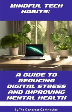 Cover Mindful Tech Habits: A Guide to Reducing Digital Stress and Improving Mental Health (eBook, ePUB)