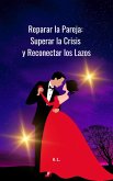 Reparar la Pareja: Superar la Crisis y Reconectar los Lazos (eBook, ePUB) Reparar la Pareja: Superar la Crisis y Reconectar los Lazos (eBook, ePUB)