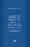 Compreensão do papel da Administração Pública na tribuição do bem jurídico à coletividade no Estado de Direito (eBook, ePUB)