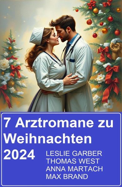 7 Arztromane zu Weihnachten 2024 (eBook, ePUB) 7 Arztromane zu Weihnachten 2024 (eBook, ePUB)