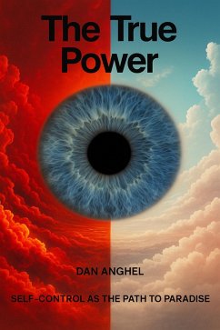 The True Power: Self-Control as the Path to Paradise (eBook, ePUB) - Anghel, Dan