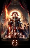 The Legend of Destiny's Martial God (eBook, ePUB) The Legend of Destiny's Martial God (eBook, ePUB)