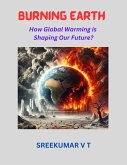 Burning Earth: How Global Warming is Shaping Our Future? (eBook, ePUB) Burning Earth: How Global Warming is Shaping Our Future? (eBook, ePUB)