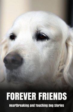 Cover Forever Friends: Heartbreaking and Touching Dog Stories (eBook, ePUB)
