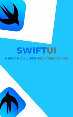 SwiftUI: A Practical Guide from Zero to Pro (eBook, ePUB) - Bortanova, Zhansaya