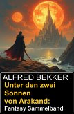Unter den zwei Sonnen von Arakand: Fantasy Sammelband (eBook, ePUB)