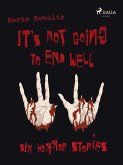 It's Not Going to End Well - Six Horror Stories (eBook, ePUB) It's Not Going to End Well - Six Horror Stories (eBook, ePUB)