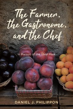 The Farmer, the Gastronome, and the Chef (eBook, ePUB) - Philippon, Daniel J.