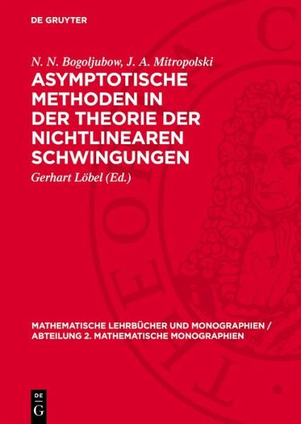 Asymptotische Methoden in der Theorie der nichtlinearen Schwingungen (eBook, PDF) Asymptotische Methoden in der Theorie der nichtlinearen Schwingungen (eBook, PDF)