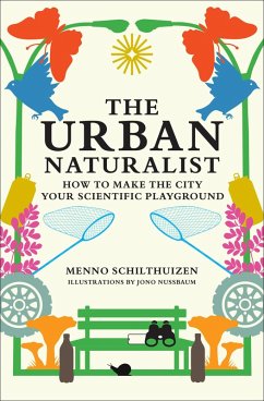 The Urban Naturalist (eBook, ePUB) - Schilthuizen, Menno