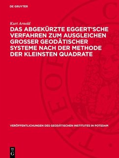 Das abgekürzte Eggert'sche Verfahren zum Ausgleichen grosser geodätischer Systeme nach der Methode der kleinsten Quadrate (eBook, PDF) - Arnold, Kurt