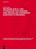 Beiträge zur D- und V-Struktur von Wasser und speziellen Wässrigen Elektrolytlösungen (eBook, PDF) Beiträge zur D- und V-Struktur von Wasser und speziellen Wässrigen Elektrolytlösungen (eBook, PDF)
