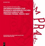 Untersuchungen zum Russisch-niederdeutschen Gesprächsbuch des Tönnies Fenne, Pskov 1607 (eBook, PDF) Untersuchungen zum Russisch-niederdeutschen Gesprächsbuch des Tönnies Fenne, Pskov 1607 (eBook, PDF)
