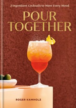 Pour Together: A Cocktail Recipe Book (eBook, ePUB) - Kamholz, Roger