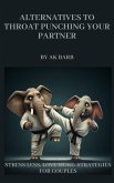 Alternatives to Throat Punching Your Partner (eBook, ePUB) Alternatives to Throat Punching Your Partner (eBook, ePUB)