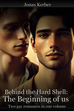 Behind the hard shell: The beginning of us - 2 Gay Romances in one Volume (eBook, ePUB) - Kerber, Jonas