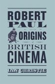 Robert Paul and the Origins of British Cinema (eBook, ePUB) Robert Paul and the Origins of British Cinema (eBook, ePUB)