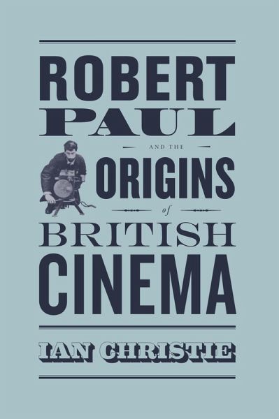Robert Paul and the Origins of British Cinema (eBook, ePUB)