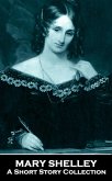 Mary Shelley - A Short Story Collection (eBook, ePUB) Mary Shelley - A Short Story Collection (eBook, ePUB)