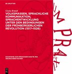 Volksmassen, sprachliche Kommunikation, Sprachentwicklung unter den Bedingungen der frühbürgerlichen Revolution (1517-1526) (eBook, PDF)