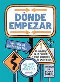 Dónde empezar: Una guía de supervivencia para la ansiedad, la depresión y otras condiciones de salud mental (Where to Start Spanish Edition) (eBook, ePUB)