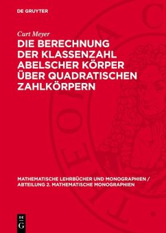 Die Berechnung der Klassenzahl abelscher Körper über quadratischen Zahlkörpern (eBook, PDF) - Meyer, Curt