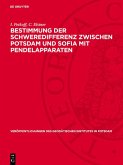 Bestimmung der Schweredifferenz zwischen Potsdam und Sofia mit Pendelapparaten (eBook, PDF) Bestimmung der Schweredifferenz zwischen Potsdam und Sofia mit Pendelapparaten (eBook, PDF)