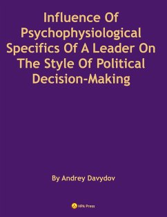 Influence Of Psychophysiological Specifics Of A Leader On The Style Of Political Decision-Making (eBook, ePUB) - Davydov, Andrey