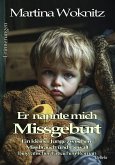 Er nannte mich Missgeburt - Ein kleiner Junge zwischen Missbrauch und Gewalt - Biografischer Tatsachen-Roman - Erinnerungen (eBook, ePUB) Er nannte mich Missgeburt - Ein kleiner Junge zwischen Missbrauch und Gewalt - Biografischer Tatsachen-Roman - Erinnerungen (eBook, ePUB)