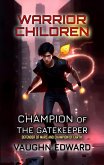 Warrior Children: Champion of the Gatekeeper (The Guardian Series, #2) (eBook, ePUB) Warrior Children: Champion of the Gatekeeper (The Guardian Series, #2) (eBook, ePUB)