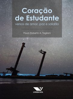 Coração de Estudante: Versos de Amor, Paz e Solidão (eBook, ePUB) - Tagliani, Paulo Roberto A. Coração de Estudante: Versos de Amor, Paz e Solidão (eBook, ePUB) - Tagliani, Paulo Roberto A.