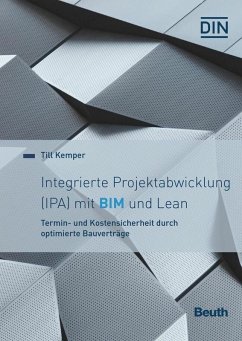 Integrierte Projektabwicklung (IPA) mit BIM und Lean (eBook, PDF) - Bingel, Claudia; Ehrenfeld, Nils; Ferger, Martin; Friedel, André; Kemper, Till; Melzner, Jürgen; Molt, Ralf