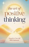 The Art of Positive Thinking (Self-help, #4) (eBook, ePUB) The Art of Positive Thinking (Self-help, #4) (eBook, ePUB)