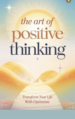 The Art of Positive Thinking (Self-help, #4) (eBook, ePUB) - Phillips, Timothy Scott