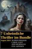 7 Unheimliche Thriller im Bundle August 2024 (eBook, ePUB) 7 Unheimliche Thriller im Bundle August 2024 (eBook, ePUB)