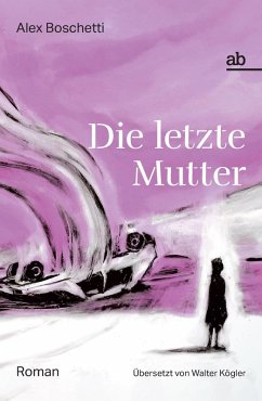 Die letzte Mutter (eBook, ePUB) - Boschetti, Alex