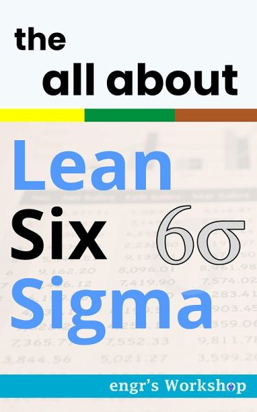 the all about Lean Six Sigma (The Industrial bibles of engr's Workshop) (eBook, ePUB) the all about Lean Six Sigma (The Industrial bibles of engr's Workshop) (eBook, ePUB)