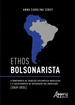 Cover Ethos Bolsonarista: O Rompimento da Tradição Diplomática Brasileira e o Sucateamento da Integração Sul-Americana (2019-2021) (eBook, ePUB)