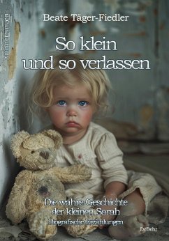Cover So klein und so verlassen - Die wahre Geschichte der kleinen Sarah - Erinnerungen - Biografische Erzählungen (eBook, ePUB)