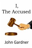 I, The Accused (eBook, ePUB) I, The Accused (eBook, ePUB)