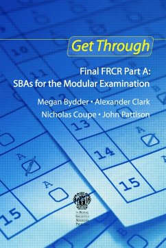 Get Through Final FRCR Part A: SBAs for the Modular Examination (eBook, ePUB) - Bydder, Megan; Clark, Alexander; Coupe, Nicholas; Pattison, John