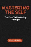 Mastering the Self: The Path to Unyielding Strength (eBook, ePUB)