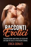 Racconti Erotici: Trasgressioni Amatoriali di Sesso Hot, Erotismo per Adulti e Perversioni Femminili (Letteratura Erotica, #4) (eBook, ePUB) Racconti Erotici: Trasgressioni Amatoriali di Sesso Hot, Erotismo per Adulti e Perversioni Femminili (Letteratura Erotica, #4) (eBook, ePUB)