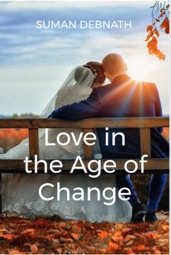 Love in the Age of Change: Redefining Relationships for a New Era (eBook, ePUB) - Debnath, Suman