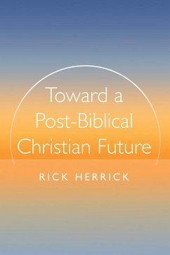 Toward a Post-Biblical Christian Future (eBook, ePUB) Toward a Post-Biblical Christian Future (eBook, ePUB)