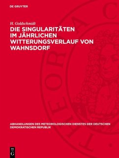 Die Singularitäten im jährlichen Witterungsverlauf von Wahnsdorf (eBook, PDF) - Goldschmidt, H. Die Singularitäten im jährlichen Witterungsverlauf von Wahnsdorf (eBook, PDF) - Goldschmidt, H.