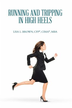 Running and Tripping in High Heels (eBook, ePUB) - Brown CFP® CIMA® MBA, Lisa L.
