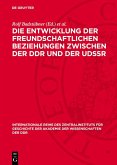 Die Entwicklung der freundschaftlichen Beziehungen zwischen der DDR und der UdSSR (eBook, PDF) Die Entwicklung der freundschaftlichen Beziehungen zwischen der DDR und der UdSSR (eBook, PDF)