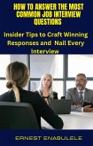 How to Answer Common Job Interview Questions : Insider Tips to Craft Winning Responses and Nail Every Interview (eBook, ePUB) How to Answer Common Job Interview Questions : Insider Tips to Craft Winning Responses and Nail Every Interview (eBook, ePUB)