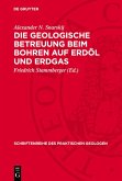 Die geologische Betreuung beim Bohren auf Erdöl und Erdgas (eBook, PDF) Die geologische Betreuung beim Bohren auf Erdöl und Erdgas (eBook, PDF)